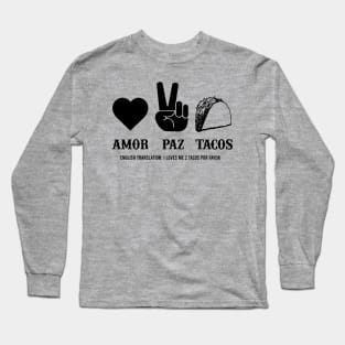 Love Peace Tacos Amor Paz Tacos funny college humor spanish Long Sleeve T-Shirt